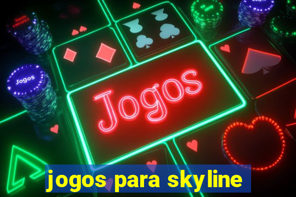 jogos para skyline